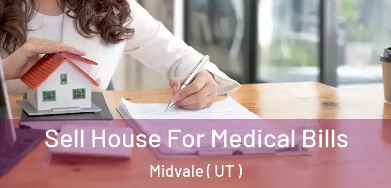 Sell House For Medical Bills Midvale ( UT )