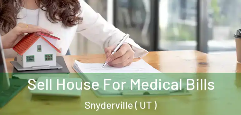  Sell House For Medical Bills Snyderville ( UT )