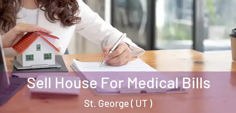  Sell House For Medical Bills St. George ( UT )
