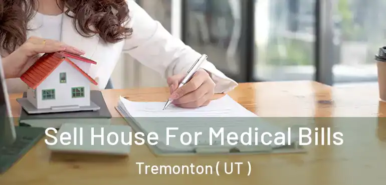  Sell House For Medical Bills Tremonton ( UT )