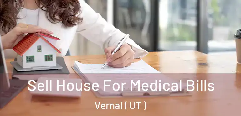  Sell House For Medical Bills Vernal ( UT )