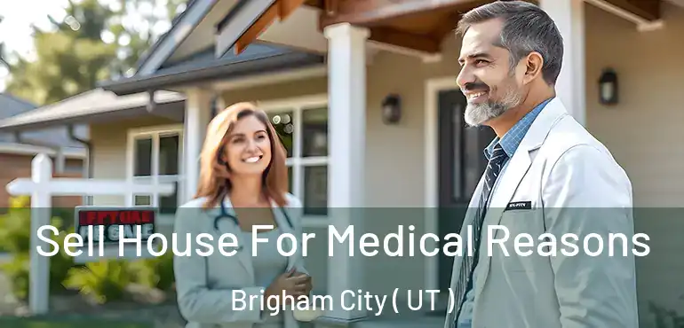  Sell House For Medical Reasons Brigham City ( UT )