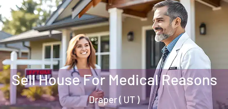  Sell House For Medical Reasons Draper ( UT )