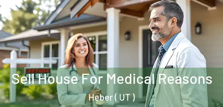  Sell House For Medical Reasons Heber ( UT )