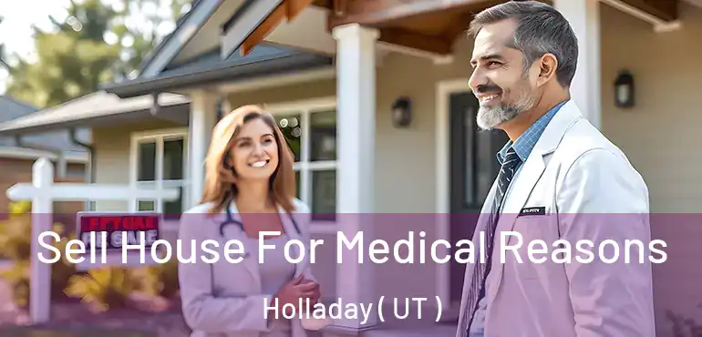  Sell House For Medical Reasons Holladay ( UT )