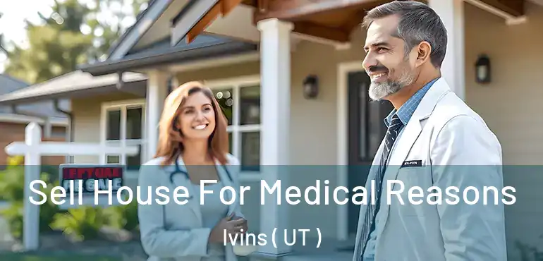  Sell House For Medical Reasons Ivins ( UT )