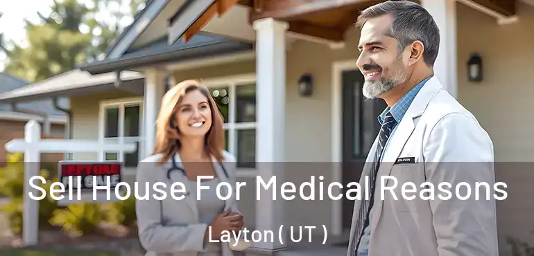  Sell House For Medical Reasons Layton ( UT )