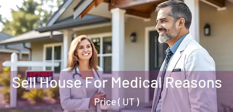  Sell House For Medical Reasons Price ( UT )