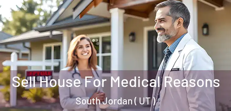  Sell House For Medical Reasons South Jordan ( UT )