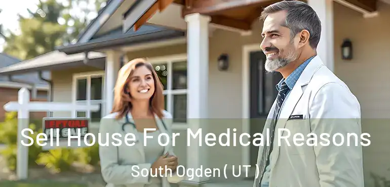  Sell House For Medical Reasons South Ogden ( UT )