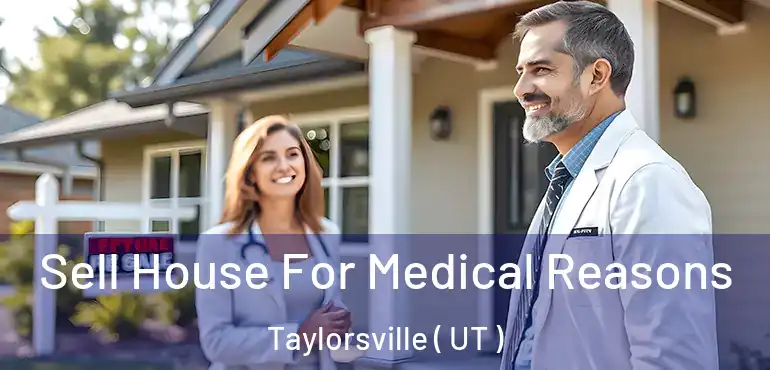  Sell House For Medical Reasons Taylorsville ( UT )