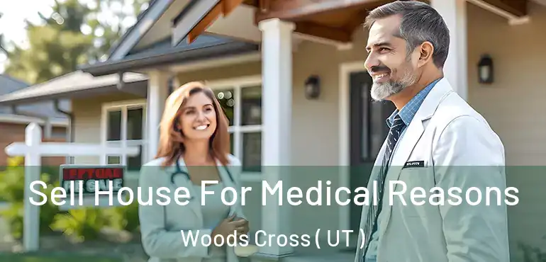  Sell House For Medical Reasons Woods Cross ( UT )