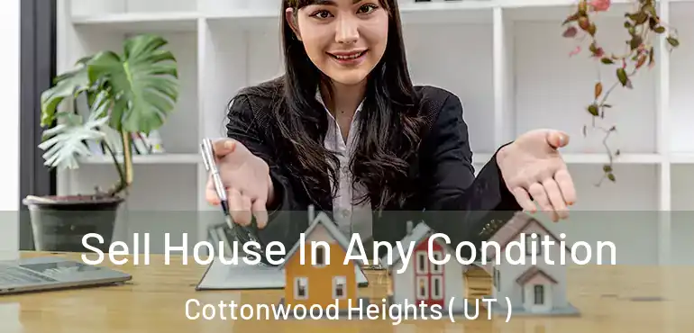 Sell House In Any Condition Cottonwood Heights ( UT )
