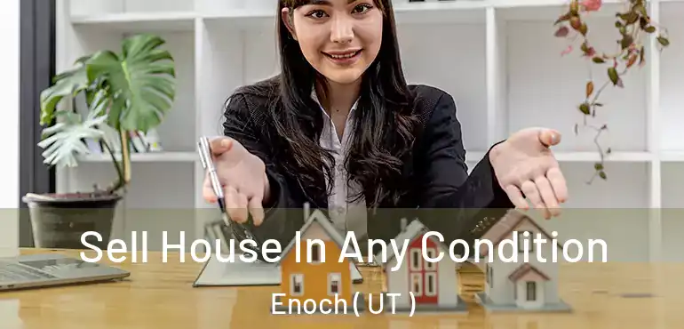 Sell House In Any Condition Enoch ( UT )
