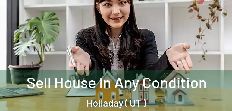 Sell House In Any Condition Holladay ( UT )