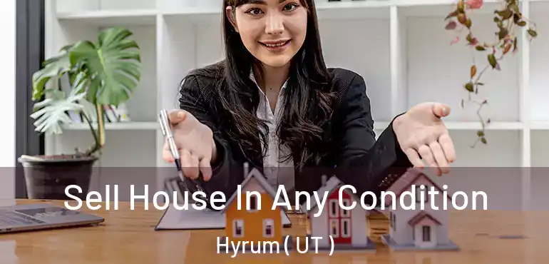  Sell House In Any Condition Hyrum ( UT )