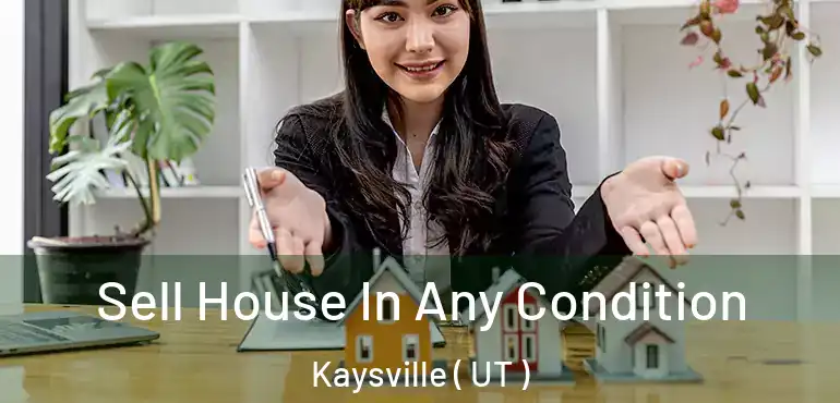  Sell House In Any Condition Kaysville ( UT )