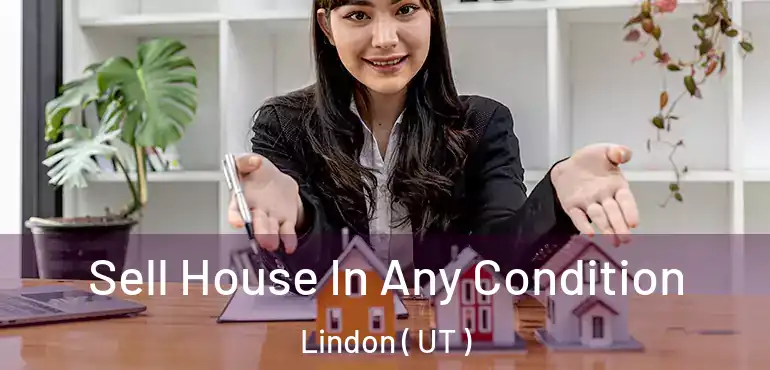 Sell House In Any Condition Lindon ( UT )