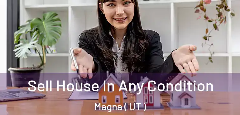  Sell House In Any Condition Magna ( UT )