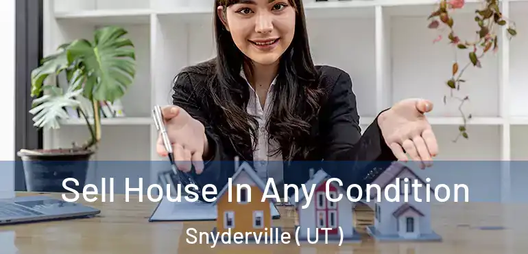  Sell House In Any Condition Snyderville ( UT )