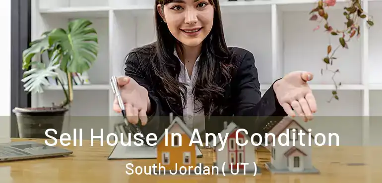  Sell House In Any Condition South Jordan ( UT )