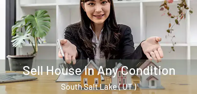  Sell House In Any Condition South Salt Lake ( UT )