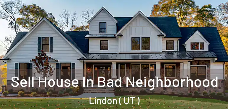  Sell House In Bad Neighborhood Lindon ( UT )