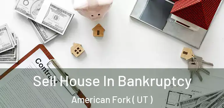 Sell House In Bankruptcy American Fork ( UT )