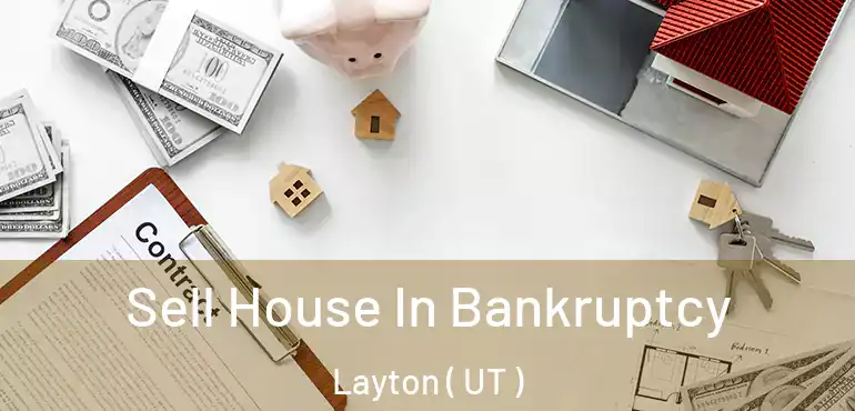  Sell House In Bankruptcy Layton ( UT )