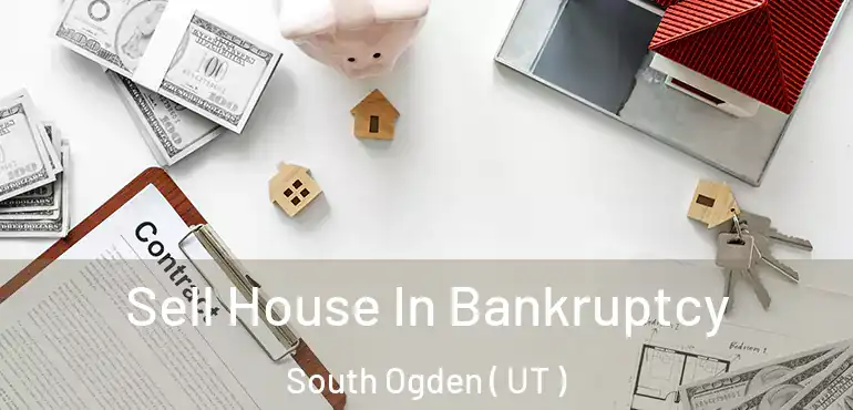  Sell House In Bankruptcy South Ogden ( UT )