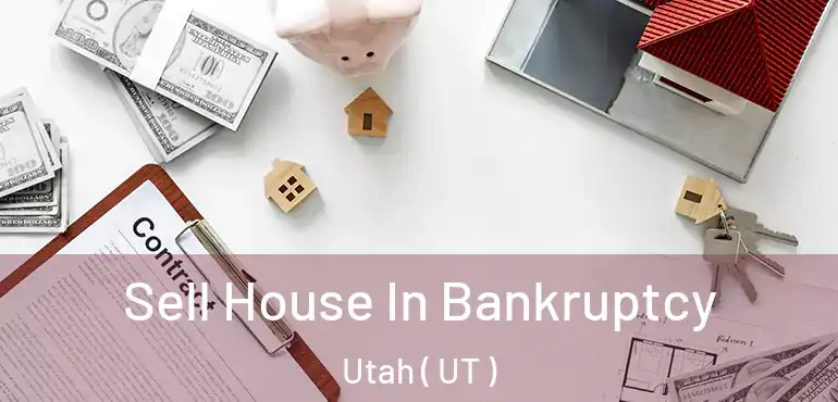  Sell House In Bankruptcy Utah ( UT )
