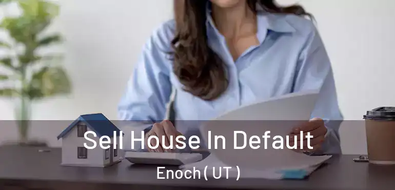  Sell House In Default Enoch ( UT )
