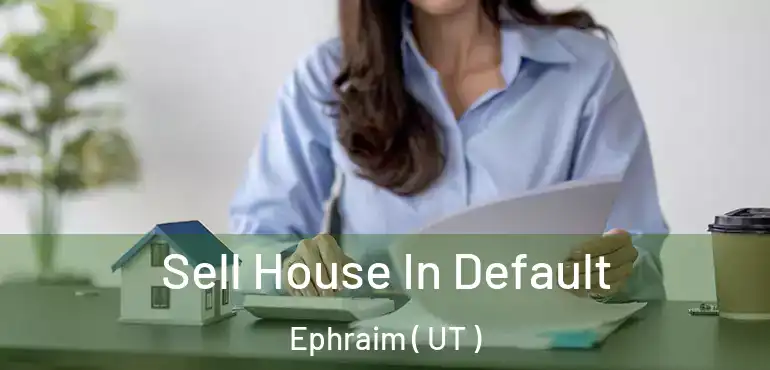  Sell House In Default Ephraim ( UT )