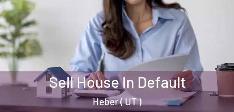  Sell House In Default Heber ( UT )