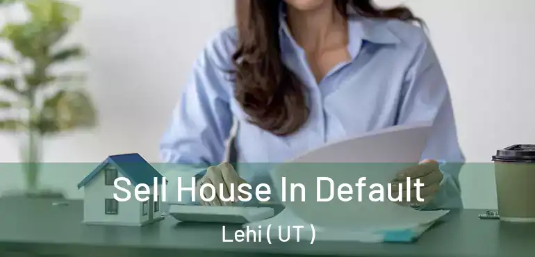  Sell House In Default Lehi ( UT )