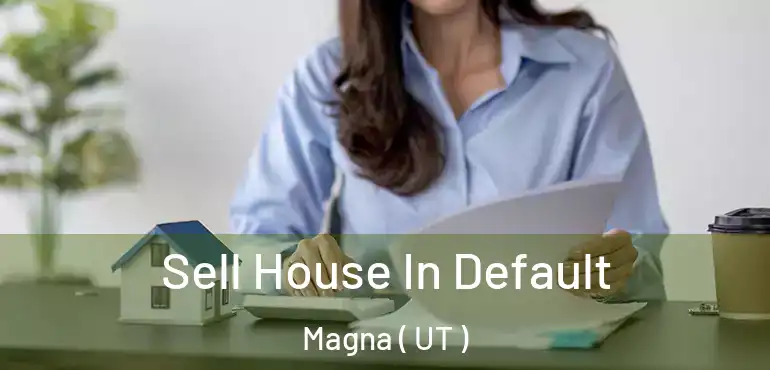  Sell House In Default Magna ( UT )