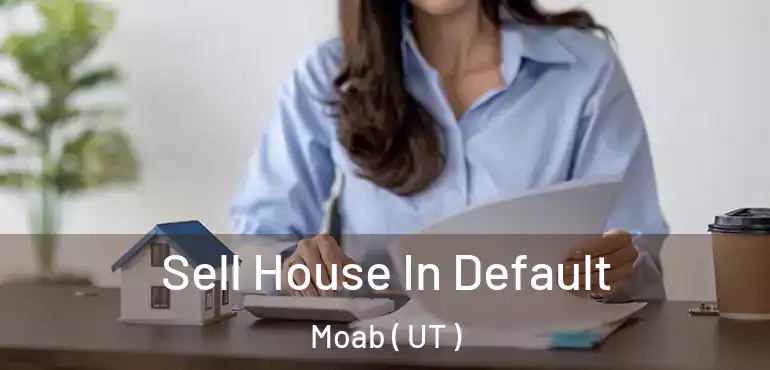 Sell House In Default Moab ( UT )