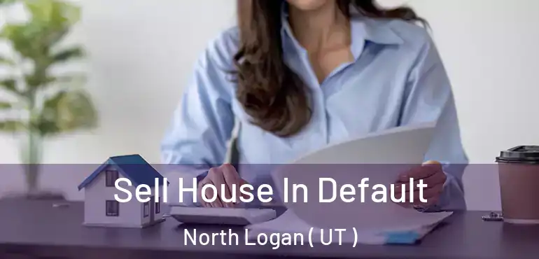 Sell House In Default North Logan ( UT )
