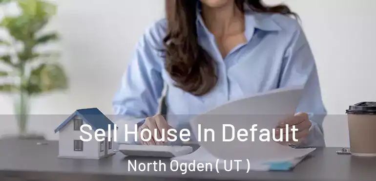  Sell House In Default North Ogden ( UT )