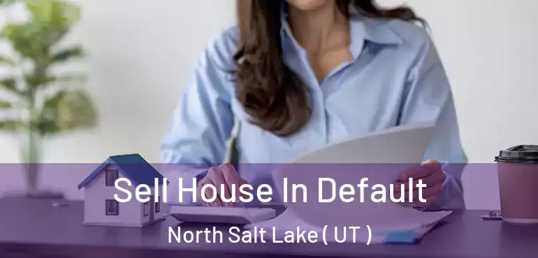  Sell House In Default North Salt Lake ( UT )