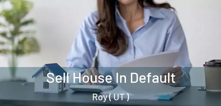  Sell House In Default Roy ( UT )