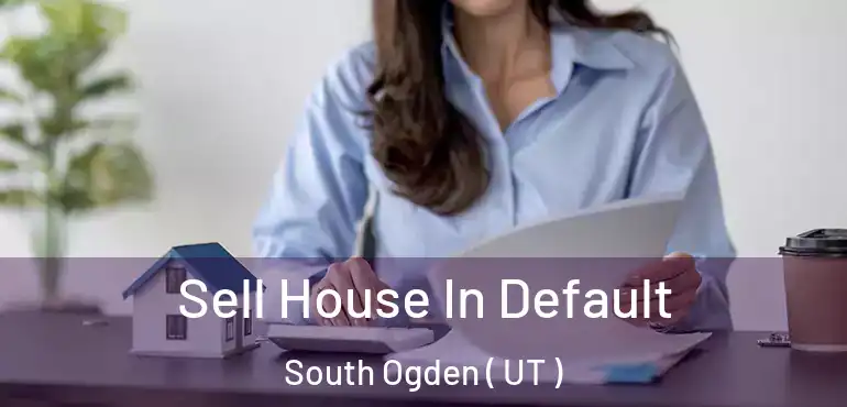  Sell House In Default South Ogden ( UT )