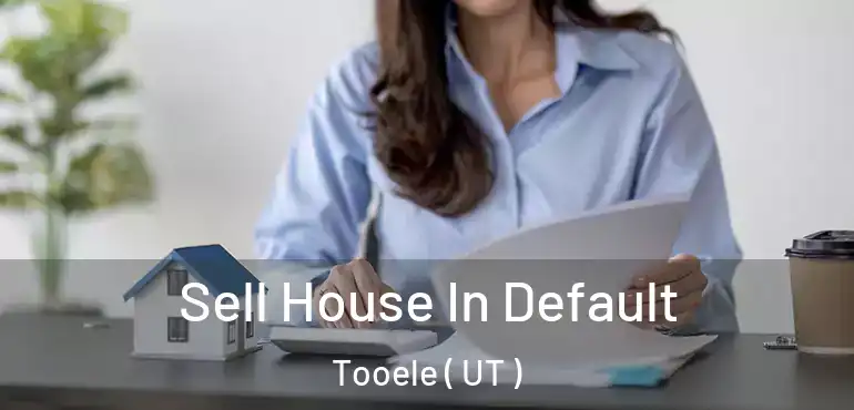  Sell House In Default Tooele ( UT )