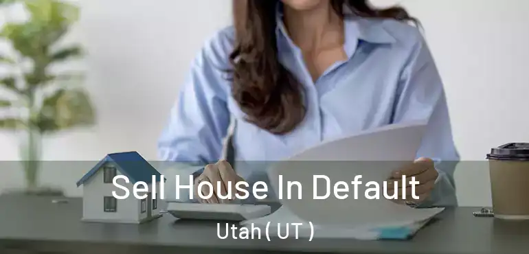  Sell House In Default Utah ( UT )