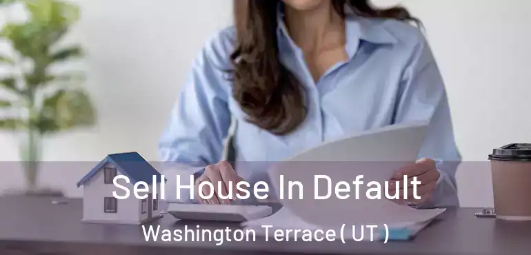 Sell House In Default Washington Terrace ( UT )