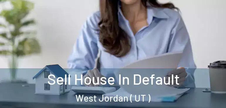Sell House In Default West Jordan ( UT )