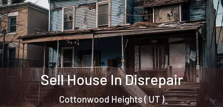  Sell House In Disrepair Cottonwood Heights ( UT )