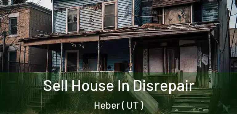  Sell House In Disrepair Heber ( UT )