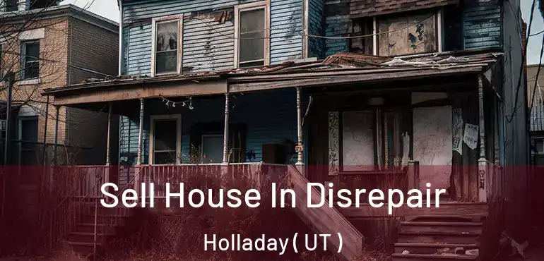  Sell House In Disrepair Holladay ( UT )