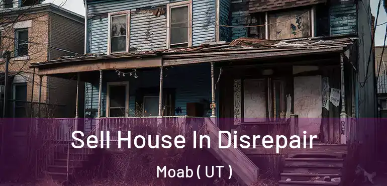 Sell House In Disrepair Moab ( UT )